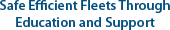 Safe Efficient Fleets Through Education and Support